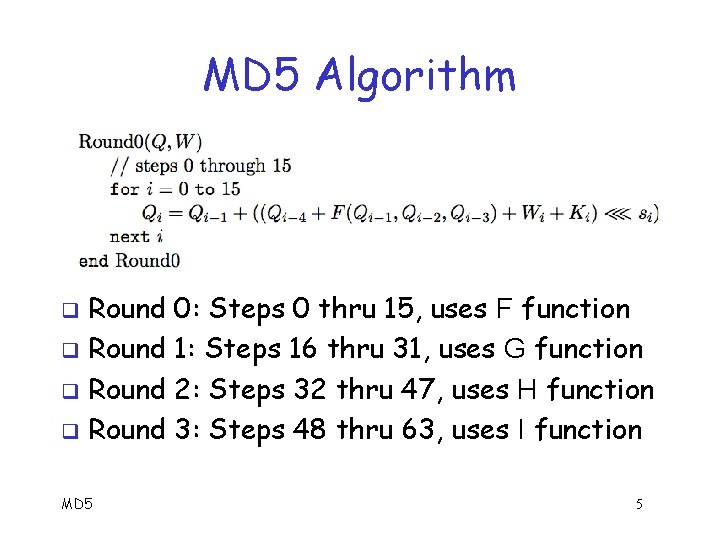 MD 5 Algorithm Round 0: Steps 0 thru 15, uses F function q Round