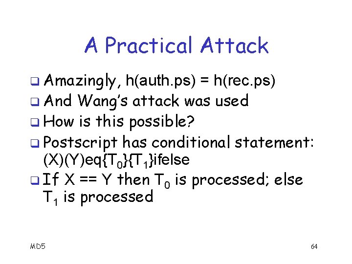 A Practical Attack q Amazingly, h(auth. ps) = h(rec. ps) q And Wang’s attack