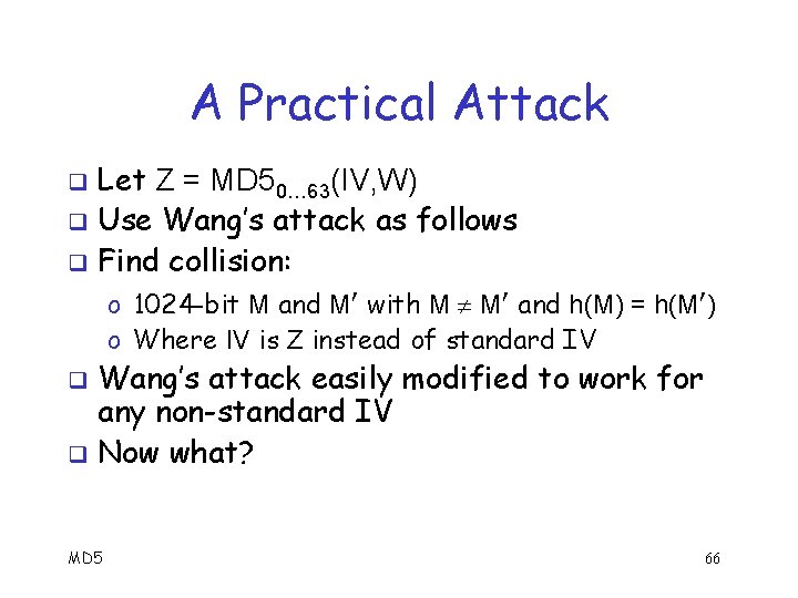 A Practical Attack Let Z = MD 50… 63(IV, W) q Use Wang’s attack