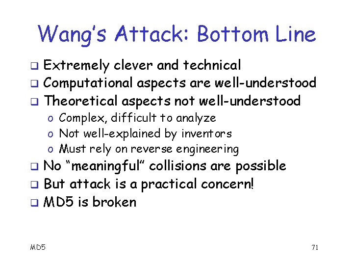 Wang’s Attack: Bottom Line Extremely clever and technical q Computational aspects are well-understood q