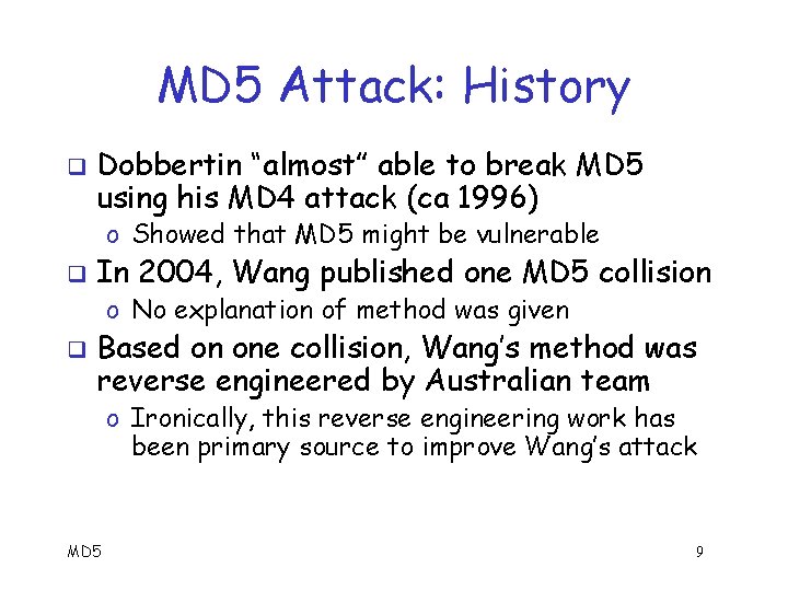 MD 5 Attack: History q Dobbertin “almost” able to break MD 5 using his