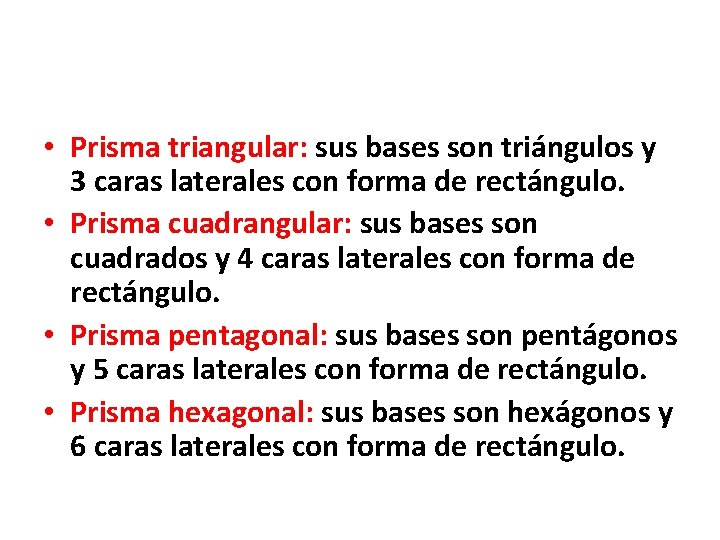  • Prisma triangular: sus bases son triángulos y 3 caras laterales con forma
