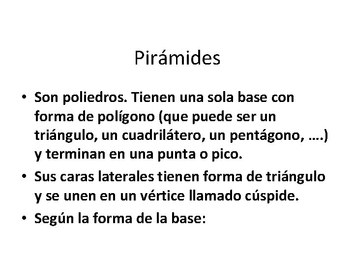 Pirámides • Son poliedros. Tienen una sola base con forma de polígono (que puede