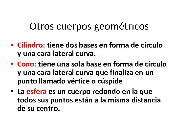 Otros cuerpos geométricos • Cilindro: tiene dos bases en forma de círculo y una