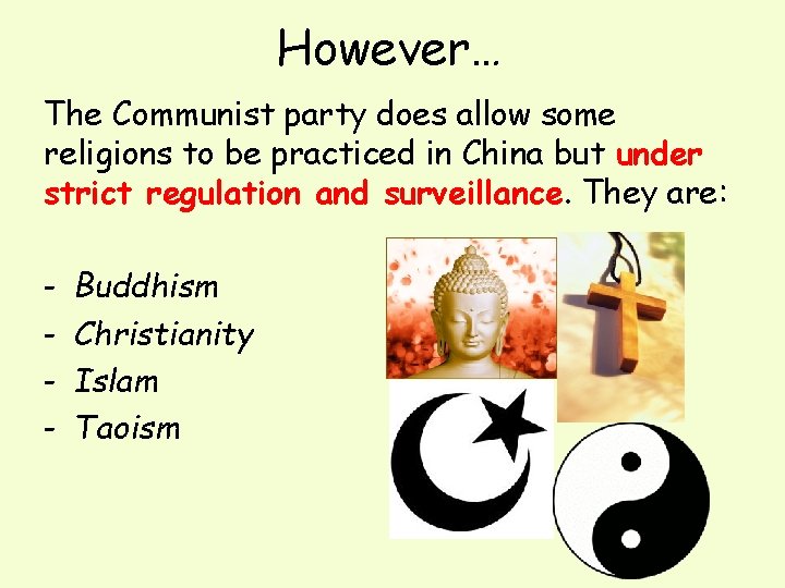 However… The Communist party does allow some religions to be practiced in China but
