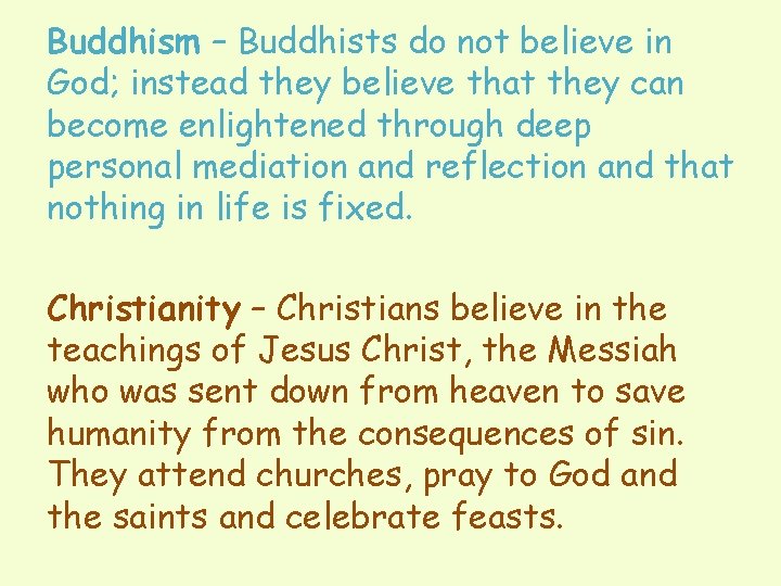 Buddhism – Buddhists do not believe in God; instead they believe that they can