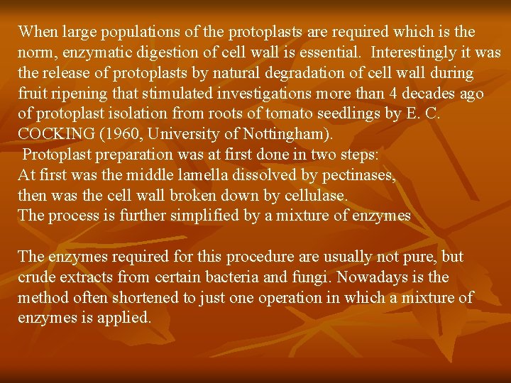 When large populations of the protoplasts are required which is the norm, enzymatic digestion