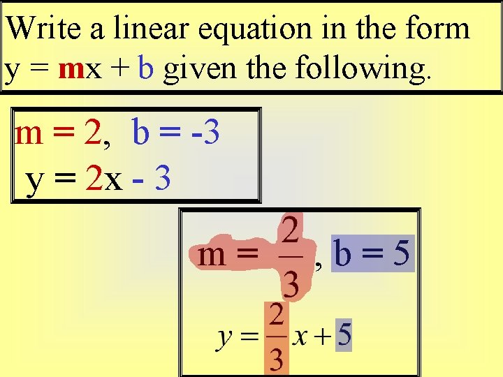 Write a linear equation in the form y = mx + b given the Write a linear equation in the form y = mx + b given the