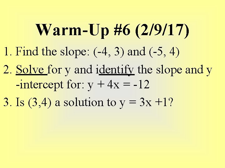 Warm-Up #6 (2/9/17) 1. Find the slope: (-4, 3) and (-5, 4) 2. Solve Warm-Up #6 (2/9/17) 1. Find the slope: (-4, 3) and (-5, 4) 2. Solve