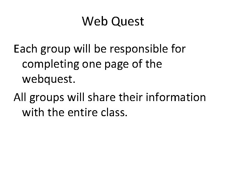 Web Quest Each group will be responsible for completing one page of the webquest.
