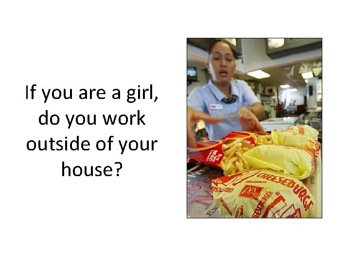 If you are a girl, do you work outside of your house? 