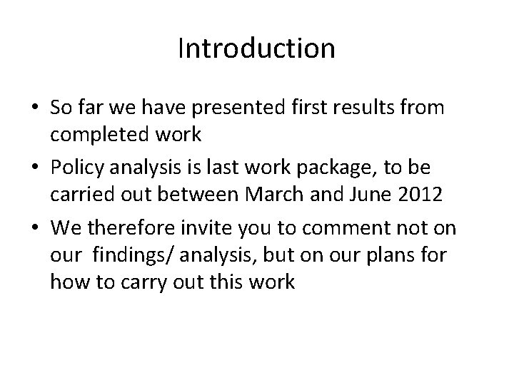 Introduction • So far we have presented first results from completed work • Policy