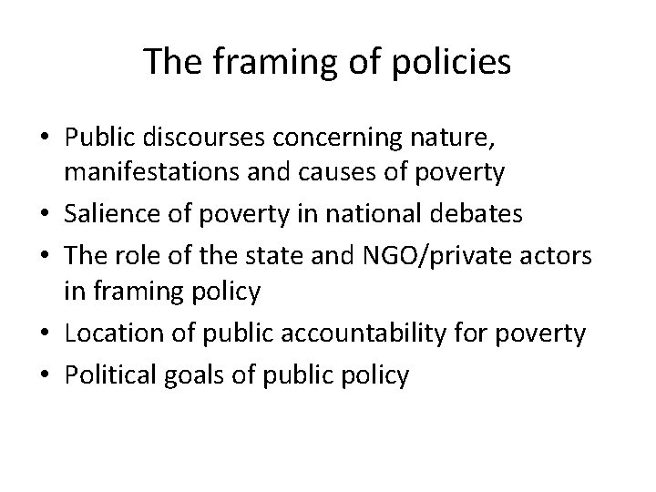 The framing of policies • Public discourses concerning nature, manifestations and causes of poverty