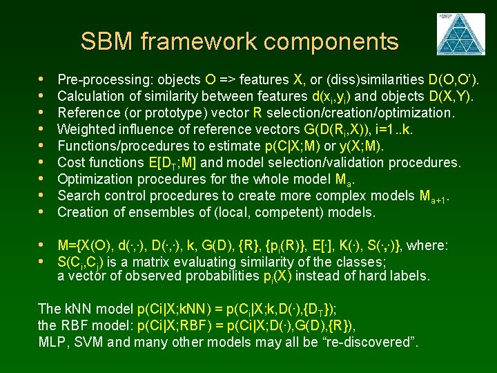 SBM framework components • • • Pre-processing: objects O => features X, or (diss)similarities