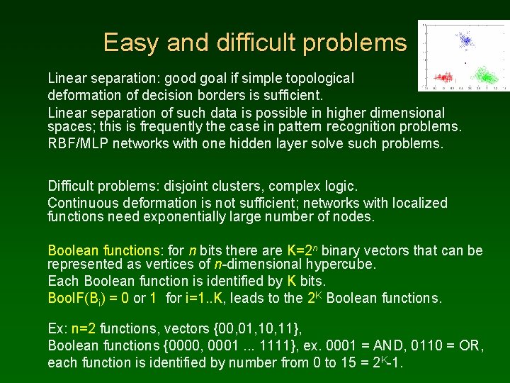 Easy and difficult problems Linear separation: good goal if simple topological deformation of decision