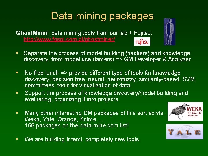 Data mining packages Ghost. Miner, data mining tools from our lab + Fujitsu: http: