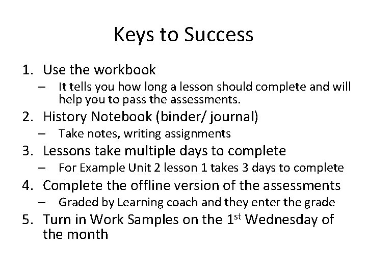 Keys to Success 1. Use the workbook – It tells you how long a