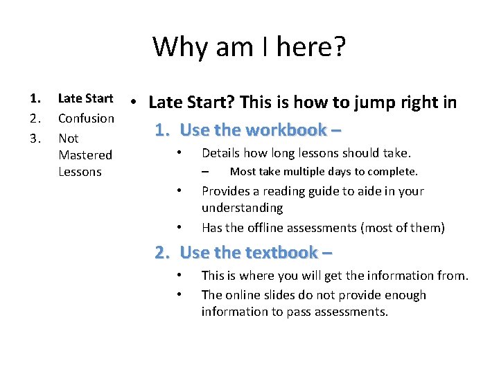 Why am I here? 1. 2. 3. Late Start Confusion Not Mastered Lessons •