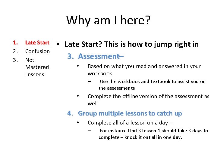 Why am I here? 1. 2. 3. Late Start Confusion Not Mastered Lessons •