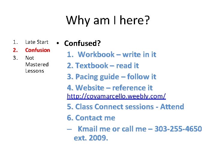 Why am I here? 1. 2. 3. Late Start Confusion Not Mastered Lessons •