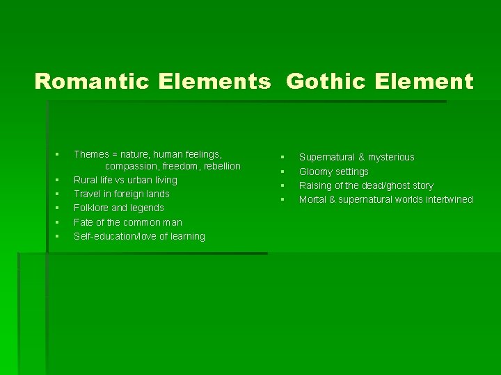 Romantic Elements Gothic Element § § § Themes = nature, human feelings, compassion, freedom,