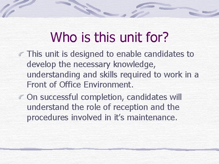Who is this unit for? This unit is designed to enable candidates to develop