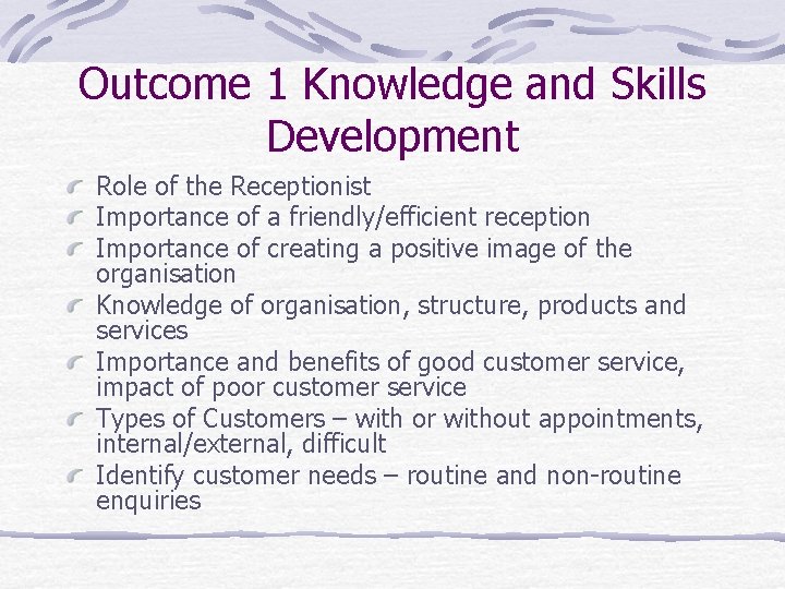 Outcome 1 Knowledge and Skills Development Role of the Receptionist Importance of a friendly/efficient