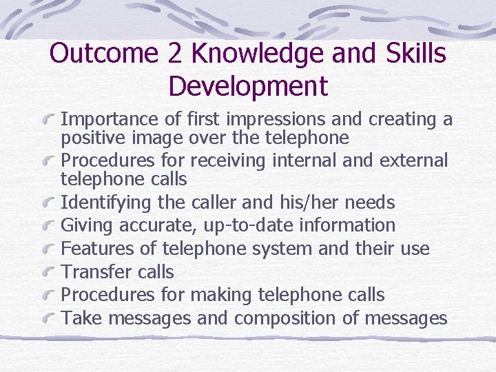 Outcome 2 Knowledge and Skills Development Importance of first impressions and creating a positive