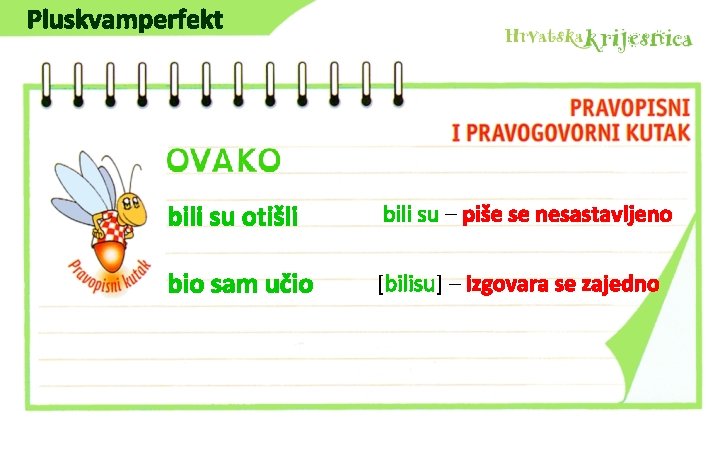 Pluskvamperfekt bili su otišli bili su – piše se nesastavljeno bio sam učio [bilisu]