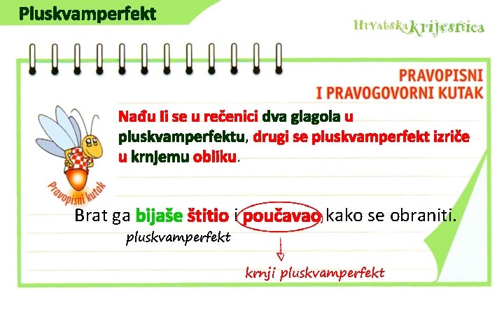 Pluskvamperfekt Nađu Ii se u rečenici dva glagola u pluskvamperfektu, drugi se pluskvamperfekt izriče