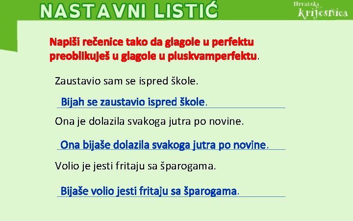 Napiši rečenice tako da glagole u perfektu preoblikuješ u glagole u pluskvamperfektu. Zaustavio sam