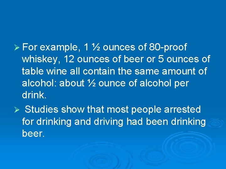 Ø For example, 1 ½ ounces of 80 -proof whiskey, 12 ounces of beer