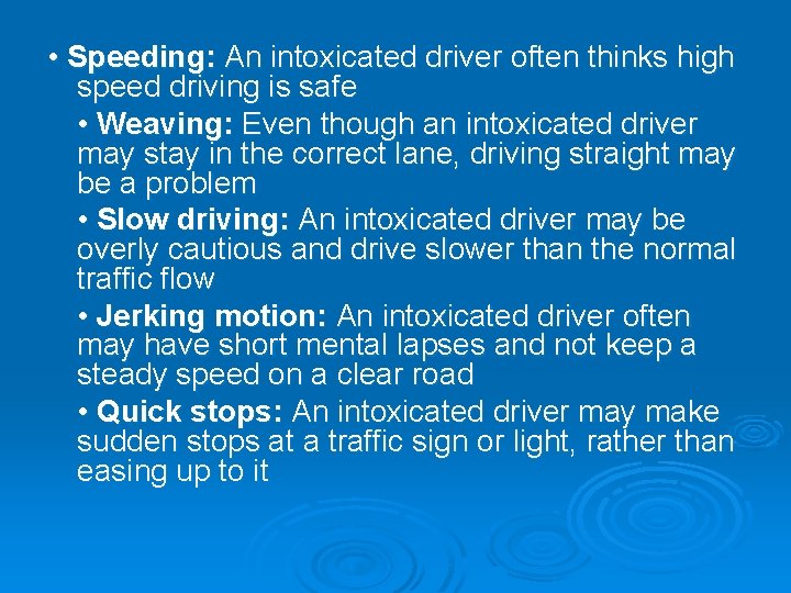  • Speeding: An intoxicated driver often thinks high speed driving is safe •