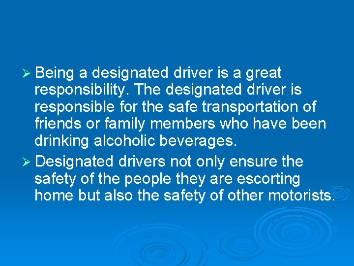 Ø Being a designated driver is a great responsibility. The designated driver is responsible