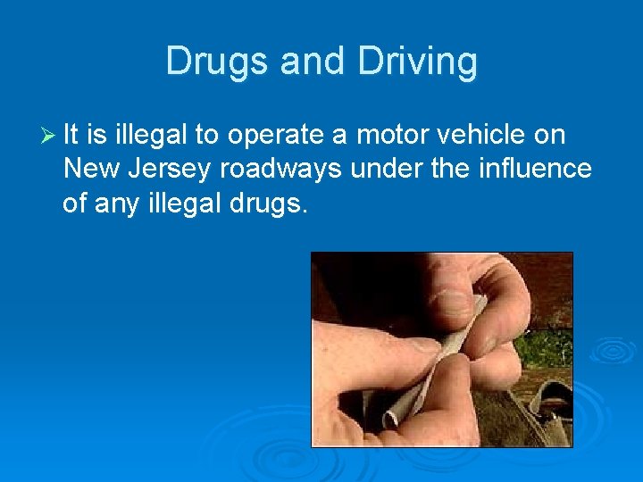 Drugs and Driving Ø It is illegal to operate a motor vehicle on New