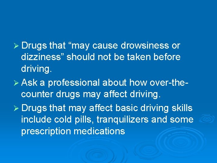 Ø Drugs that “may cause drowsiness or dizziness” should not be taken before driving.