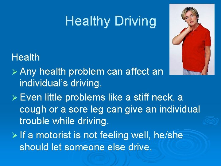 Healthy Driving Health Ø Any health problem can affect an individual’s driving. Ø Even