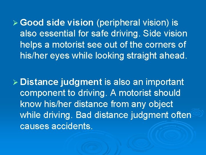 Ø Good side vision (peripheral vision) is also essential for safe driving. Side vision