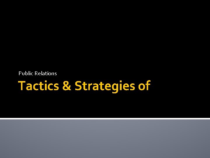 Public Relations Tactics & Strategies of 