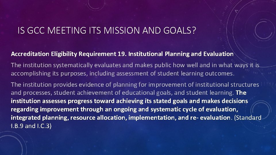 IS GCC MEETING ITS MISSION AND GOALS? Accreditation Eligibility Requirement 19. Institutional Planning and