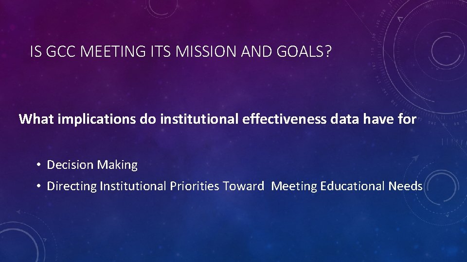 IS GCC MEETING ITS MISSION AND GOALS? What implications do institutional effectiveness data have