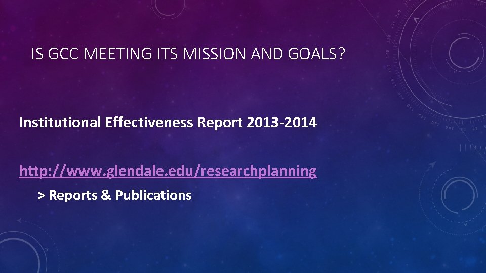 IS GCC MEETING ITS MISSION AND GOALS? Institutional Effectiveness Report 2013 -2014 http: //www.