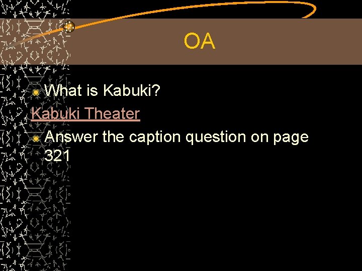 OA What is Kabuki? Kabuki Theater Answer the caption question on page 321 