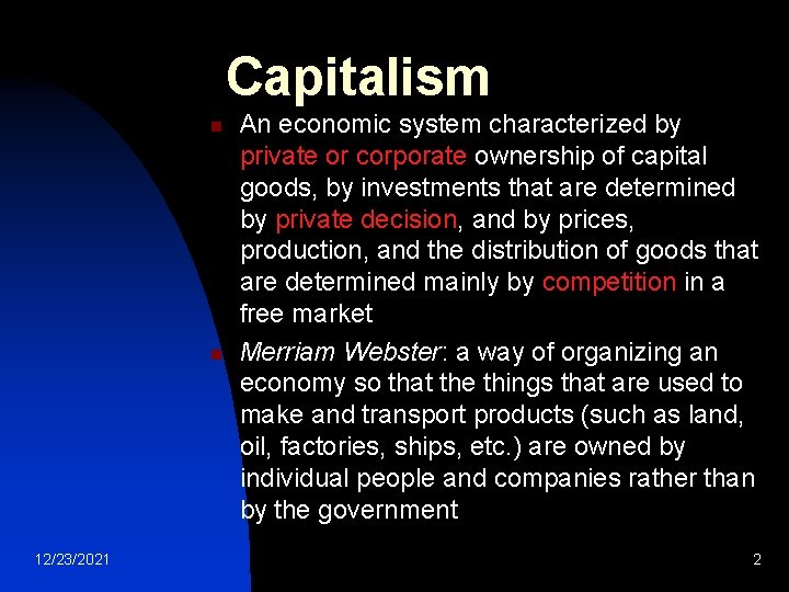 Capitalism n n 12/23/2021 An economic system characterized by private or corporate ownership of