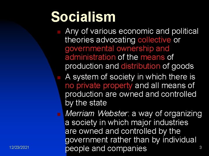 Socialism n n n 12/23/2021 Any of various economic and political theories advocating collective