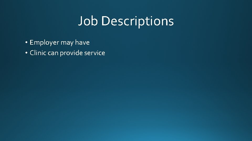 Job Descriptions • Employer may have • Clinic can provide service 