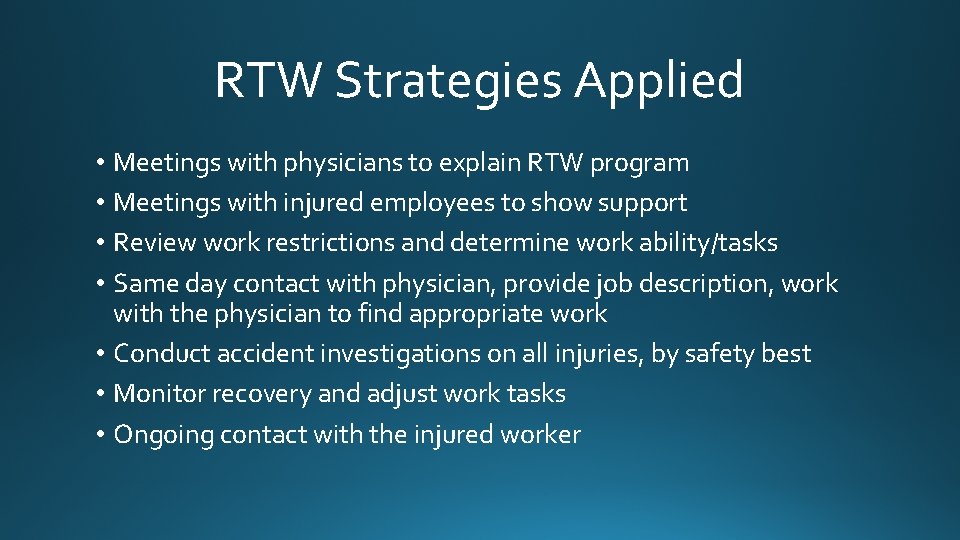 RTW Strategies Applied • Meetings with physicians to explain RTW program • Meetings with