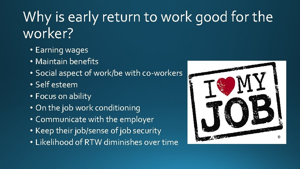 Why is early return to work good for the worker? • Earning wages •