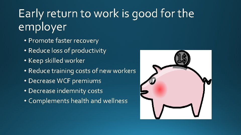Early return to work is good for the employer • Promote faster recovery •