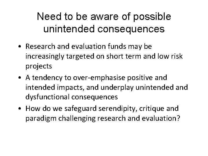 Need to be aware of possible unintended consequences • Research and evaluation funds may